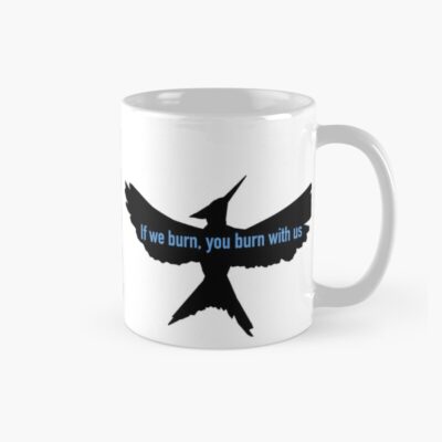 If We Burn You Burn With Us Mug